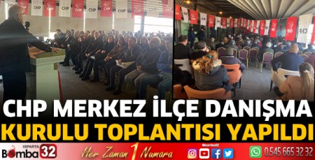 CHP Merkez İlçe Danışma Kurulu Toplantısı yapıldı