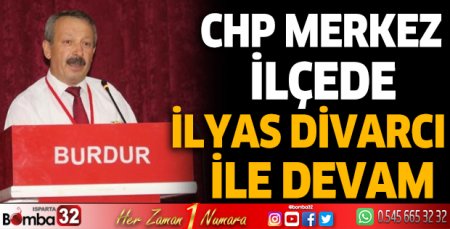 CHP Merkez İlçede İlyas Divarcı ile devam