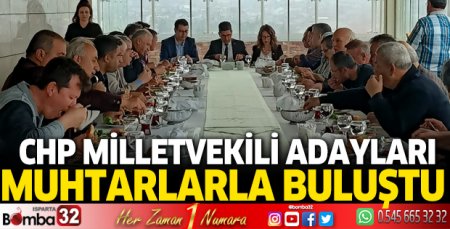 CHP Milletvekili adayları muhtarlarla buluştu