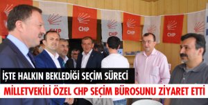 CHP SEÇİM BÜROSUNU ZİYARET ETTİ