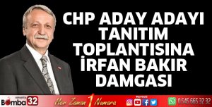 CHP’de aday adayı tanıtımına İrfan Bakır damgası
