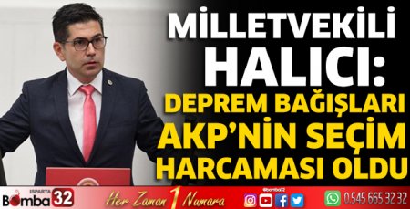 CHP’li Halıcı ‘Deprem bağışları AKP’nin seçim harcaması oldu’