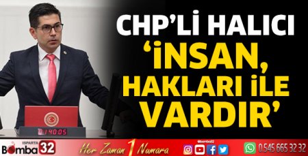CHP’li Halıcı ‘İnsan, hakları ile vardır’