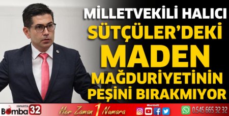 CHP’li Halıcı Sütçüler’deki maden mağduriyetinin peşini bırakmıyor
