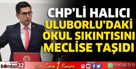 CHP’li Halıcı Uluborlu’daki okul sıkıntısını meclise taşıdı
