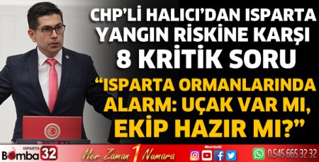 CHP’li Halıcı’dan Isparta yangın riskine karşı 8 kritik soru