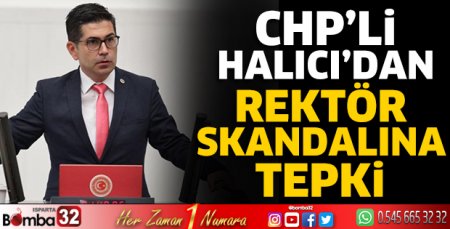 CHP’li Halıcı’dan Rektör Skandalına Tepki 