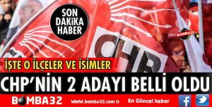 CHP’NİN 2 BELEDİYE BAŞKAN ADAYI DAHA AÇIKLANDI