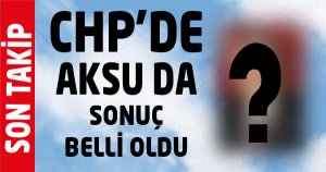 Chp'de Aksu'da Seçim Sonucu Belli Oldu