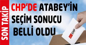Chp'de Atabey'in Seçim Sonucu Belli Oldu