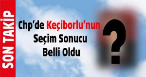 Chp'de Keçiborlu'nun Seçim Sonucu Belli Oldu