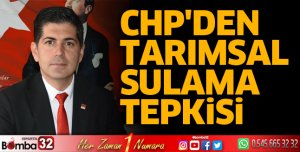 CHP'den tarımsal sulama tepkisi