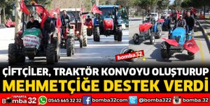 ÇİFTÇİLER, TRAKTÖR KONVOYU OLUŞTURUP MEHMETÇİĞE DESTEK VERDİ