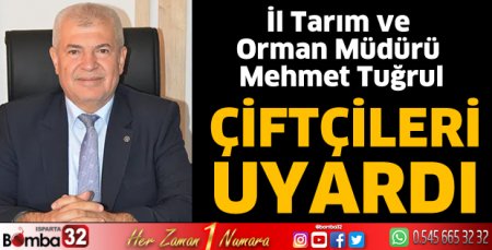 Çiftçileri uyardı 