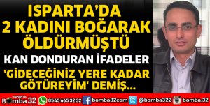 ÇİFTE KADIN CİNAYETİ SANIĞINDAN KAN DONDURAN İFADELER