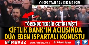 ÇİFTLİK BANKIN AÇILIŞINDA TEKBİR GETİRTEN ISPARTALI KONUŞTU