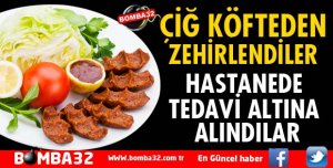 ÇİĞ KÖFTEDEN ZEHİRLENDİLER