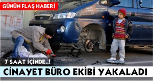 CİNAYET BÜRO EKİBİ YAKALADI