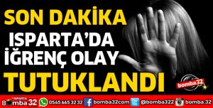 CİNSEL İSTİSMAR SUÇUNDAN TUTUKLANDI
