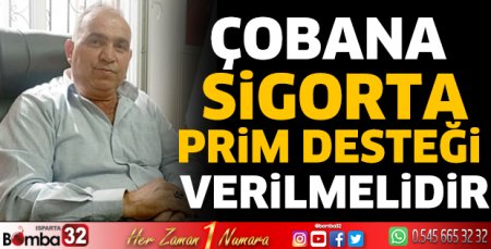 Çobana sigorta prim desteği verilmelidir