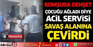 Çocuğu ağladı diye acil servisi savaş alanına çevirdi