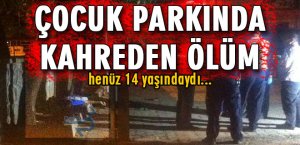 ÇOCUK PARKINDA KAHREDEN ÖLÜM