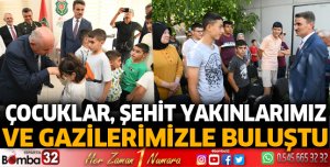 Çocuklar, Şehit Yakınlarımız ve Gazilerimizle Buluştu