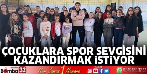 ÇOCUKLARA SPOR SEVGİSİNİ KAZANDIRMAK İSTİYOR