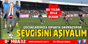 ÇOCUKLARIMIZA ISPARTA DAVRAZSPOR SEVGİSİNİ AŞIYALIM