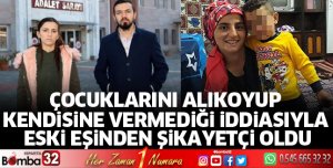 Çocuklarını alıkoyup kendisine vermediği iddiasıyla eski eşinden şikayetçi oldu