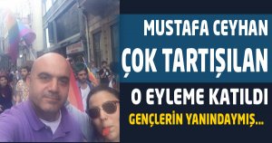 ÇOK TARTIŞILAN O EYLEME KATILDI