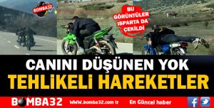 ÇOK TEHLİKELİ HAREKETLER