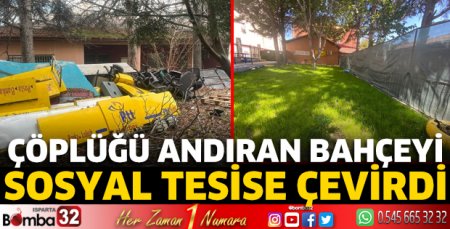 Çöplüğü andıran bahçeyi sosyal tesise çevirdi