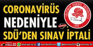 CORONAVİRÜS NEDENİYLE SDÜ'DEN SINAV İPTALİ