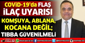 COVİD-19'DA İLAÇ İLE İLGİLİ UYARI