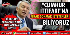 CUMHUR İTTİFAKINA NİFAK SOKMAK İSTEYENLERİ BİLİYORUZ