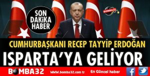 CUMHURBAŞKANI ERDOĞAN ISPARTA'YA GELİYOR