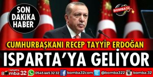 CUMHURBAŞKANI ERDOĞAN ISPARTA'YA GELİYOR