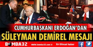 CUMHURBAŞKANI ERDOĞAN'DAN DEMİREL MESAJI