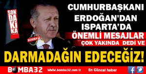 CUMHURBAŞKANI ERDOĞAN'DAN ISPARTA'DA ÖNEMLİ MESAJLAR