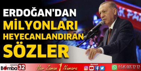 Cumhurbaşkanı Erdoğan'dan milyonları heyecanlandıran sözler