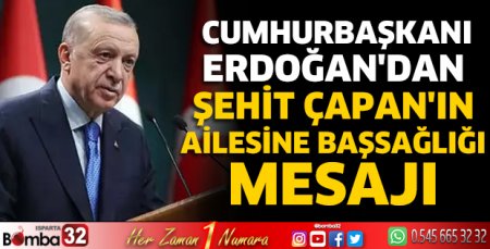 Cumhurbaşkanı Erdoğan'dan şehit Çapan'ın ailesine başsağlığı mesajı