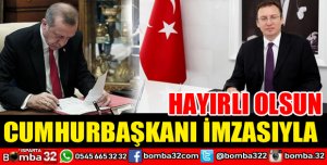 CUMHURBAŞKANI İMZASIYLA HAYIRLI UĞURLU OLSUN 