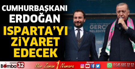 Cumhurbaşkanı Isparta’ya gelecek