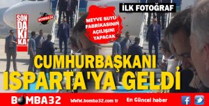 CUMHURBAŞKANI ISPARTA'YA GELDİ