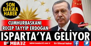 CUMHURBAŞKANI RECEP TAYYİP ERDOĞAN ISPARTA'YA GELİYOR