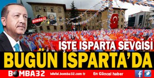 CUMHURBAŞKANI’NIN ISPARTA SEVGİSİ