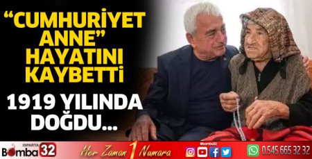 'Cumhuriyet Anne' hayatını kaybetti