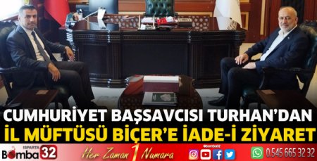 Cumhuriyet Başsavcısı Turhan’dan İl Müftüsü Biçer’e ziyaret