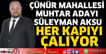 Çünür Mahallesi Muhtar Adayı Süleyman Aksu her kapıyı çalıyor